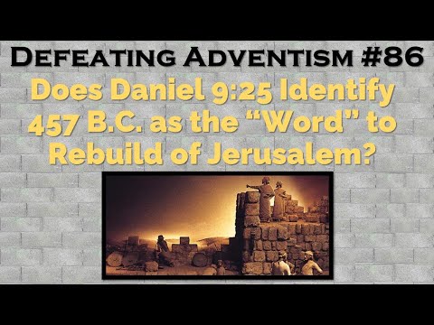 Defeating Adventism #86 – The Seventh-day Adventist 457 B.C. chronology refuted (Daniel 9:25)