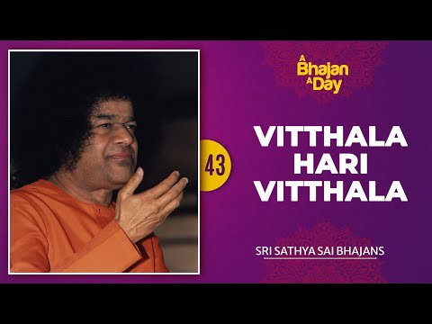 43  - Vitthala Hari Vitthala | Sri Sathya Sai Bhajans