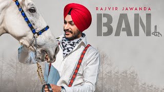 BAN RAJVIR JAWANDA SONG  LATEST PUNJABI SONG 2018 