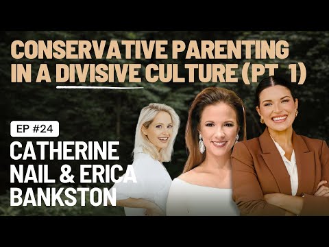 EP 24 - Conservative Parenting with Catherine Nail & Erica Bankston (Part One)