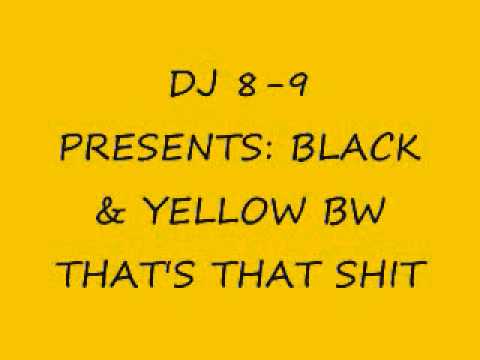 DJ 8-9 PRESENTS: BLACK & YELLOW BW THATS THAT SHIT.wmv