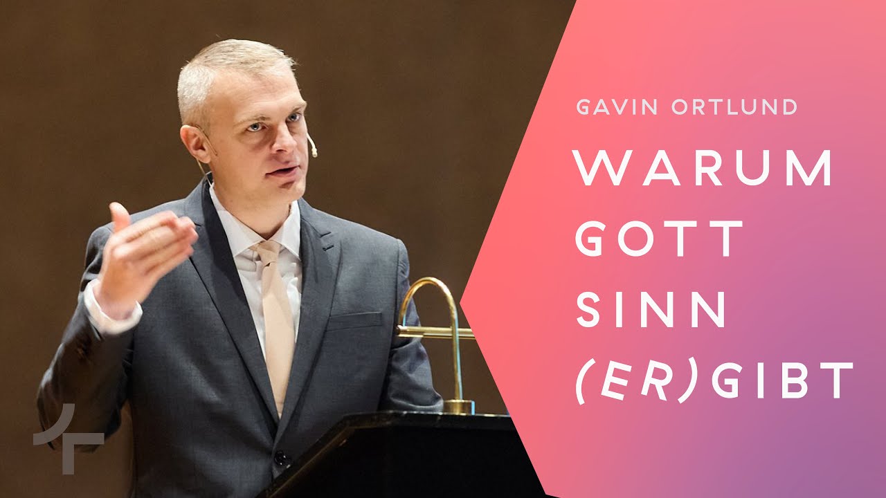 Gavin Ortlund: Warum Gott Sinn (er)gibt (Vortrag mit dt. Übersetzung)