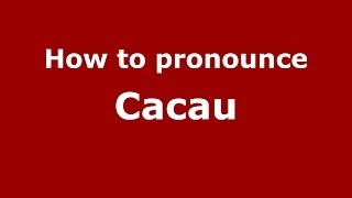 How to pronounce Cacau