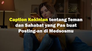 Download lagu Caption Kekinian tentang Teman dan Sahabat yang Pas buat Posting-an di Medsosmu mp3