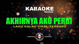 Download lagu AKHIRNYA AKU PERGI | LAGU GALAU VIRAL TERBARU [Karaoke Version] mp3