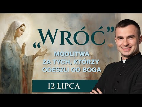 LIVE: "Wróć" - Modlitwa za tych, którzy odeszli od Boga | 12 Lipca