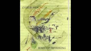 Other Men ~ Wake Up Swimming (2007) [full album]
