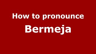 How to pronounce Bermeja