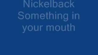 Nickelback Something in your mouth Lyrics