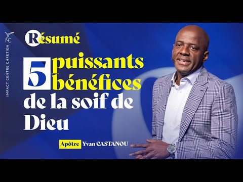5 PUISSANTS BÉNÉFICES DE LA SOIF DE DIEU (RÉSUMÉ) | Apôtre Yvan CASTANOU