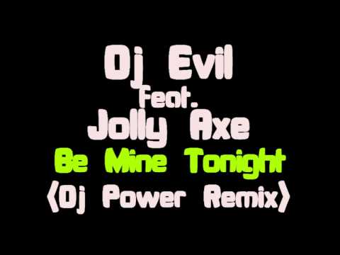 Dj Evil feat. Jolly Axe - Be Mine Tonight (Dj Power Remix)