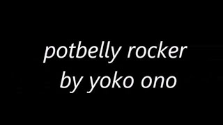 Potbelly rocker by Yoko Ono lyrics