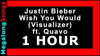 Justin Bieber - Wish You Would (Visualizer) ft. Quavo [1 HOUR]