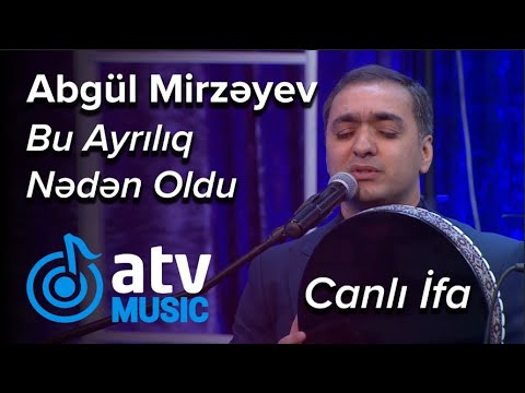 Abgül Mirzəyev - Bu Ayrılıq Nədən Oldu   CANLI İFA  (7 Canlı)