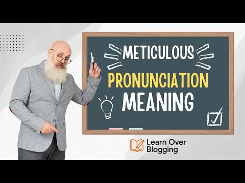 Meticulous – Meaning, Pronunciation, Part of Speech & Examples | English Vocabulary