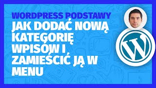 Jak dodać nową kategorię wpisów i zamieścić ją w menu | WORDPRESS PODSTAWY