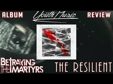 Betraying The Martyrs - The Resilient (ALBUM REVIEW)