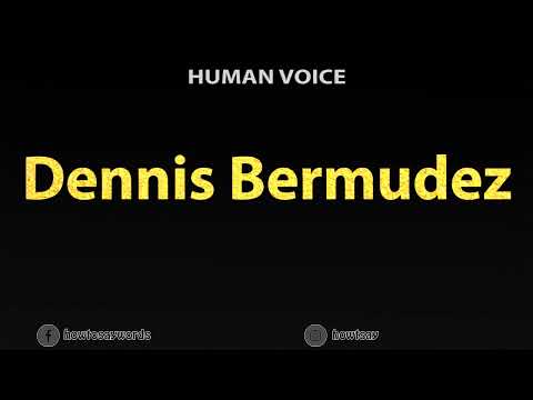 How To Pronounce Dennis Bermudez