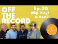 Why Vinyl Records Are Best Off The Record Ep 20