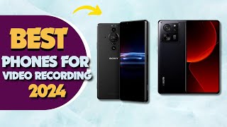 5 Best Phones For Video Recording And Vlogging IN 2024 | Must-Have Phones for Vlogging in 2024