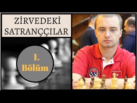 Zirvedeki Satranççılar 1. Bölüm | FM Bahadır Özen