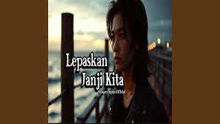 Download lagu Lepaskan Janji Kita mp3