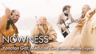 Yonatan Gat: Medicine (feat. Eastern Medicine Singers)