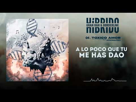 04 - @GranRah  & @borderlineoficial  - Tóxico Amor (ft @astronautiko)