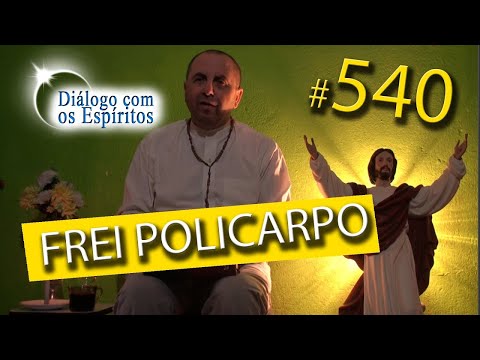 DcE 540 - [] Entidade Frei Policarpo - Médium Sacerdote Henrique Hioshiri