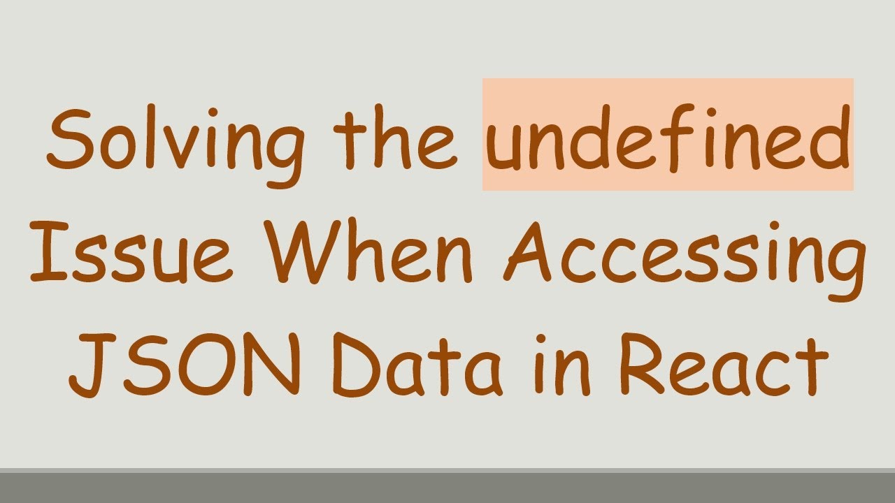 Solving the undefined Issue When Accessing JSON Data in React
