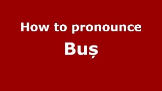 How to pronounce Buș