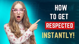 7 Ways To Make Anyone Respect You Immediately