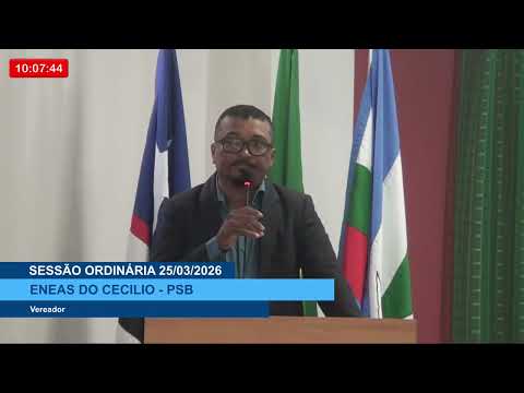  SESSÃO DIA 25/03/2026 – PRONUNCIAMENTO DO VEREADOR ENEAS DO CECÍLIO