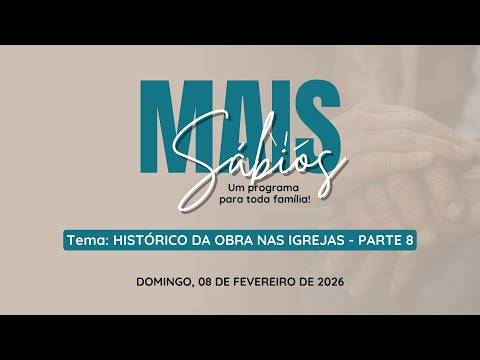 08/02/2026 - [Mais Sábios] - Igreja Cristã Maranata - "Histórico da  obra nas igrejas"- Parte 8