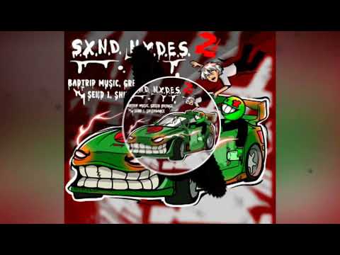 BADTRIP MUSIC, GREEN ORXNGE, Send 1 feat. SHIZODANCE - S.X.N.D. N.X.D.E.S. 2