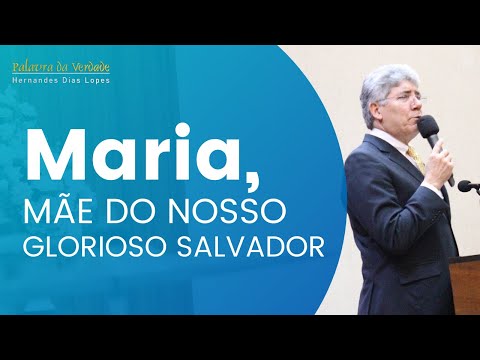 MARY, MOTHER OF OUR GLORIOUS SAVIOR - Hernandes Dias Lopes