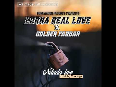 Lorna Real Love ft Golden Faddah=Ndada iwe