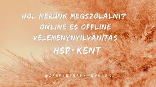 Hol merünk megszólalni? Online és offline véleménynyilvánítás HSP-ként 🌿💭