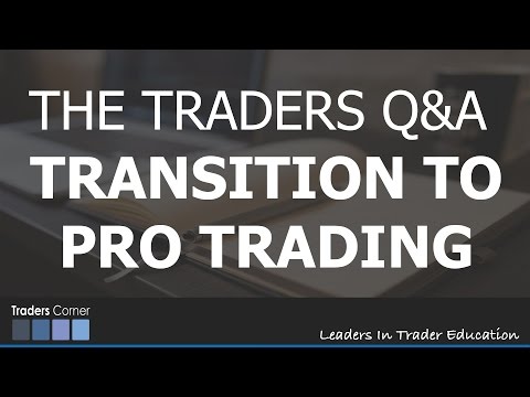 Transition To Pro Trading - TRADER Q&A