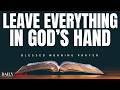 Leave It In God’s Hands, Trust God To Work It Out (Christian Motivation and Blessings)