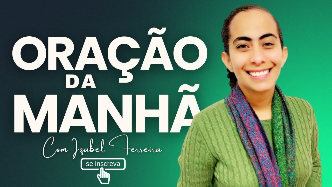 28/05/2025 - ORAÇÃO DA MANHÃ - IZABEL FERREIRA