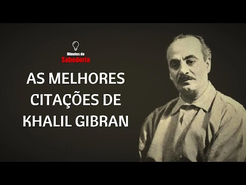 AS MELHORES CITAÇÕES DE KHALIL GIBRAN | Canal Minutos de Sabedoria