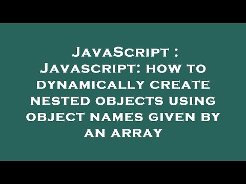 Javascript Javascript How To Dynamically Create Nested Objects Using Object Names Given By An Arr