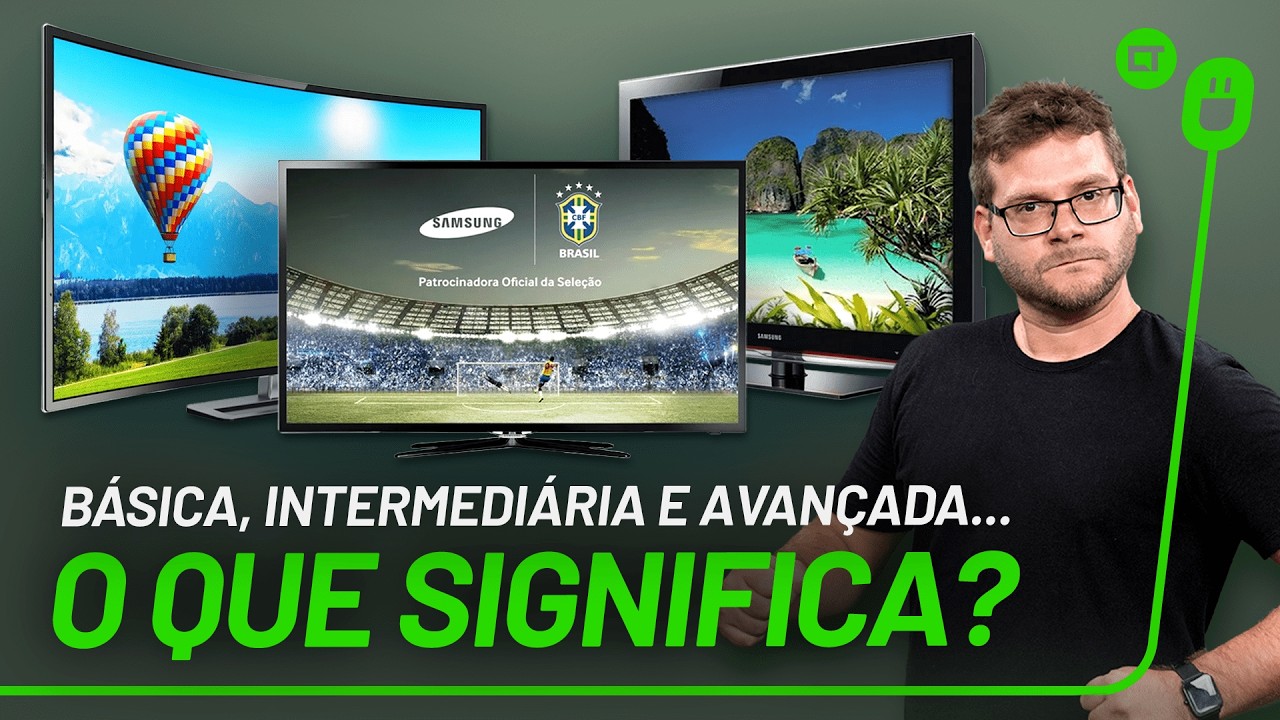 Afinal, o que significa dizer que uma TV é básica, intermediária ou avançada?