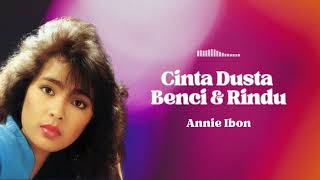 Download lagu Annie Ibon - Cinta, Dusta, Benci Dan Rindu mp3 Download lagu Annie Ibon - Cinta, Dusta, Benci Dan Rindu mp3