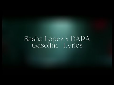 Sasha Lopez x DARA - Gasoline | Lyrics