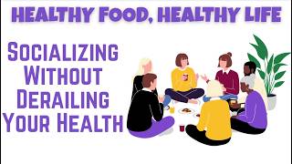 Socializing While Staying on Your Food Plan | Healthy Food, Healthy Life Zoom Meeting