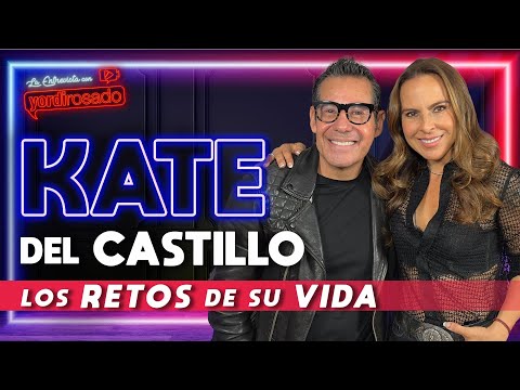 KATE DEL CASTILLO, los RETOS DE SU VIDA | La entrevista con Yordi Rosado