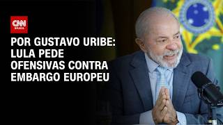 Vídeo: Lula pede ofensivas diplomática e econômica contra embargo europeu | BASTIDORES CNN