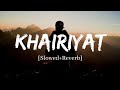 Khairiyat - Arijit Singh (Sad Version) Song | Slowed and Reverb Lofi Mix